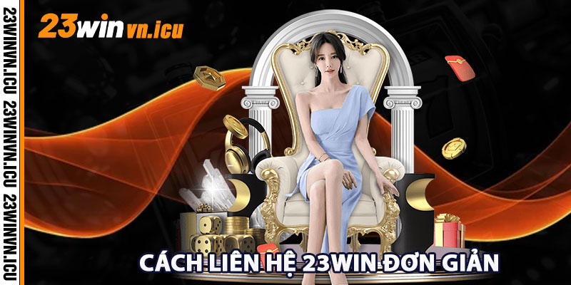 Cách liên hệ 23win đơn giản và hiệu quả nhất