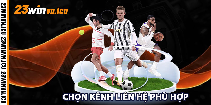 Chọn kênh liên hệ phù hợp để nhận sự hỗ trợ tốt nhất