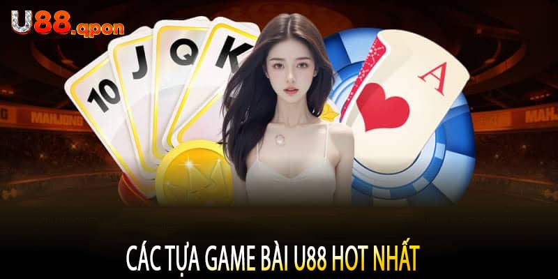 Các Tựa Game Bài U88 Hot Nhất 